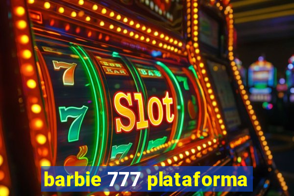 barbie 777 plataforma